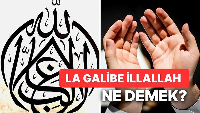 La Galibe İllallah Ne Demek? La Galibe İllallah Türkçe Anlamı Nedir?