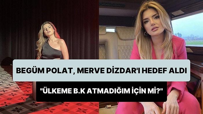 Begüm Polat'tan Merve Dizdar'a: 'Neden Bana Sürekli Hakaret Ediliyor? Cannes'da Ülkeme B.k Atmadığım İçin mi?'