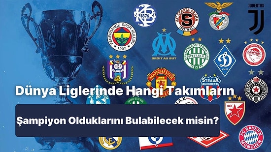 Dünya Liglerinde Hangi Takımların Şampiyon Olduklarını Bulabilecek misin?
