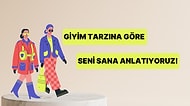 Giyim Tarzına Göre Seni Sana Anlatıyoruz!