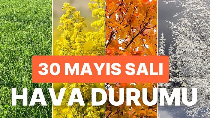 30 Mayıs Salı Hava Durumu: Bugün Hava Nasıl Olacak? İstanbul, Ankara, İzmir ve Yurt Genelinde Hava Durumu