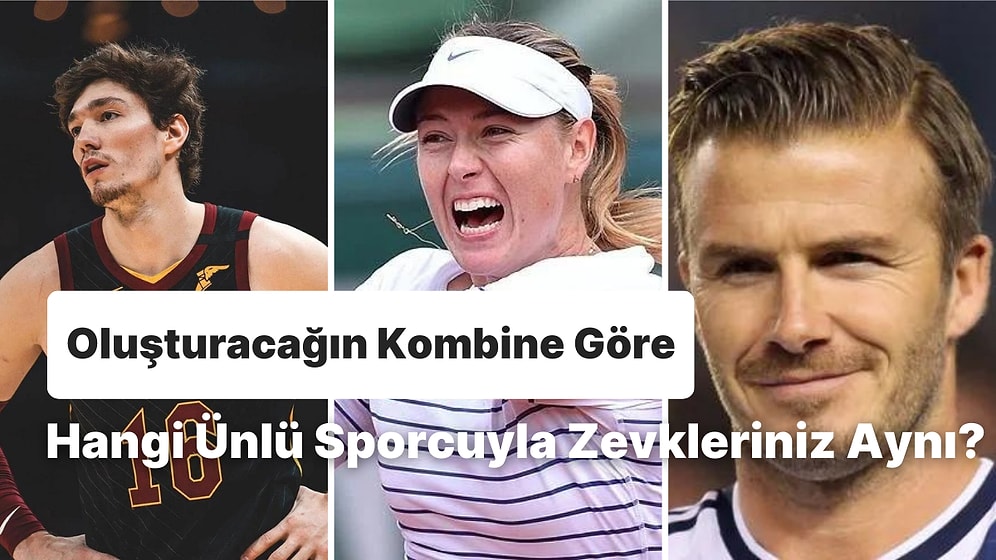 Oluşturacağın Kombine Göre Hangi Ünlü Sporcuyla Zevkleriniz Aynı?