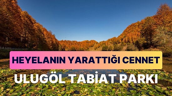 Ulugöl Tabiat Parkı: Ordu'nun Saklı Hazinesi Sessizliğin ve Huzurun En İyi Adresi