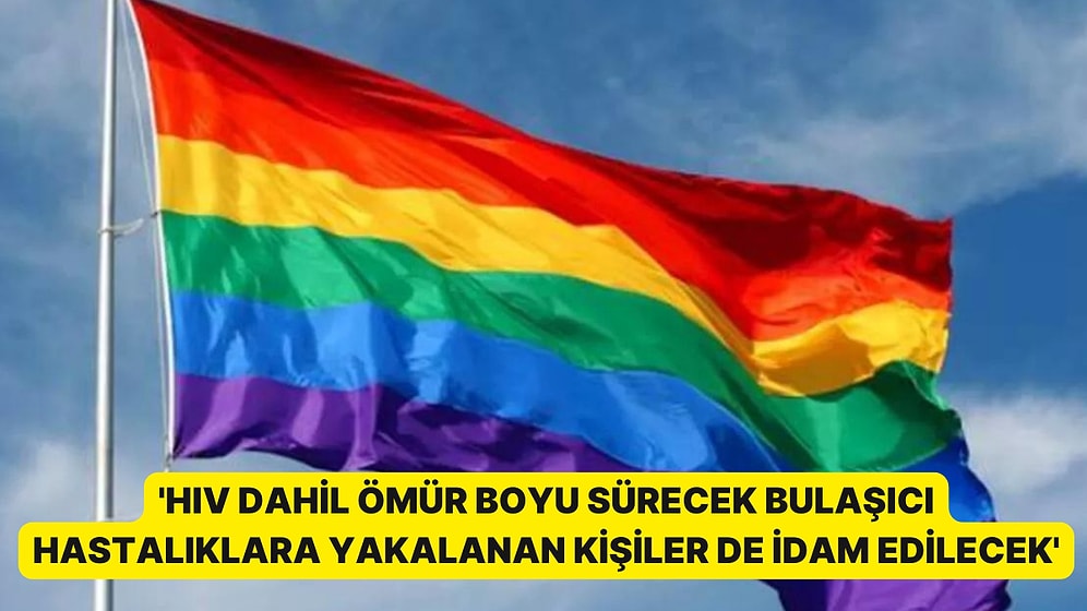 Eşcinsellere İdam Cezası Getirildi: 'HIV Hastalığına Yakalanan Kişiler de İdam Edilecek'