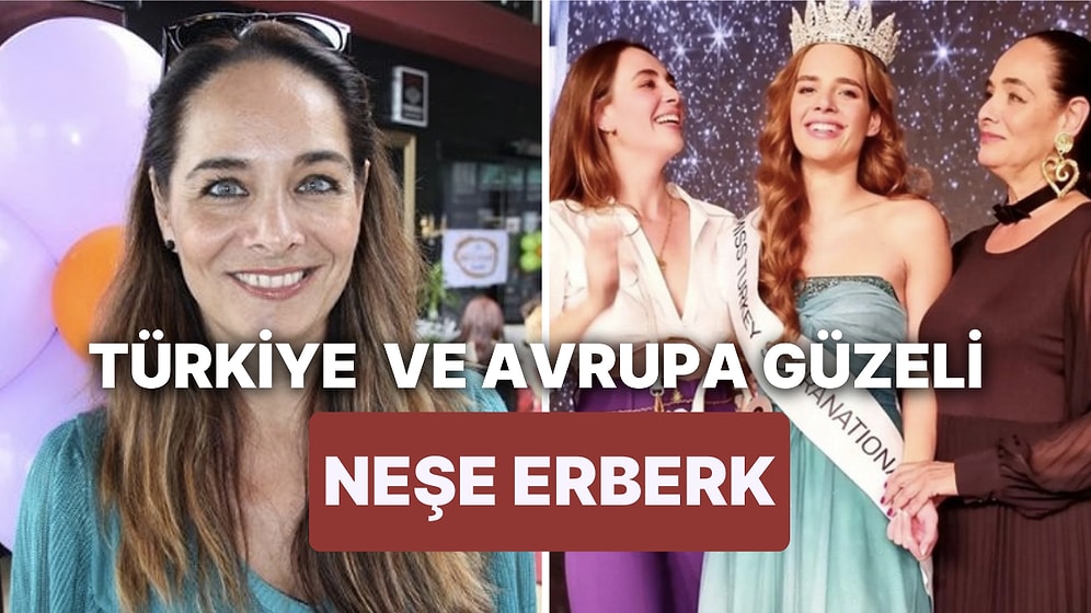 Neşe Erberk Kimdir, Kaç Yaşında? Neşe Erberk ve Kızı Selin Erberk Hakkında Detaylar