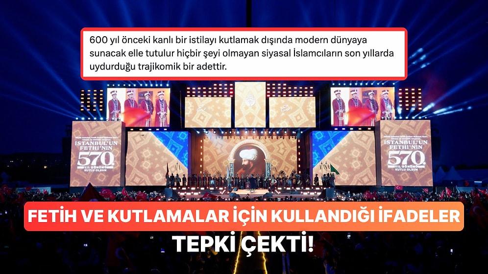"İstanbul'un Fethini Kutlamak Az Gelişmişliktir" Diyen Hesap Tepkilerin Odağında