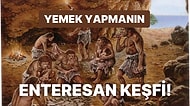 Tarih Öncesi Atalarımızın Bizlere En Güzel Mirası: İnsanlar Yemek Yapmayı Nasıl Keşfetti?