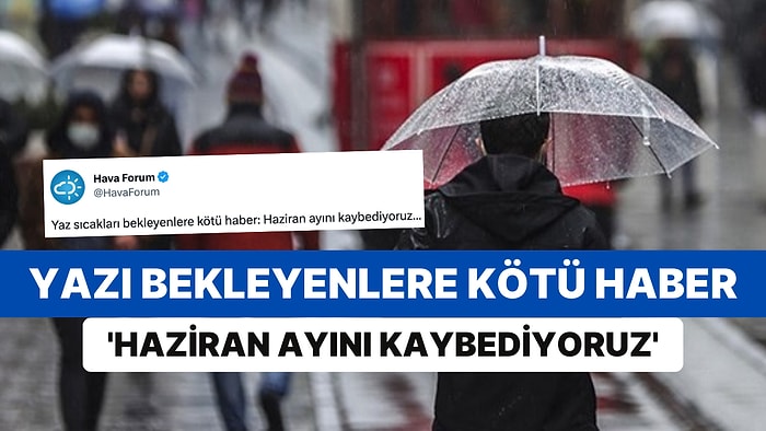 Haziran Ayı ile Birlikte Yazı Bekleyenlere Kötü Haber