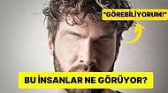 Göremediği Halde Görebildiğini İddia Eden İnsanlar: Anton Sendromu Nedir Neden Ortaya Çıkar?