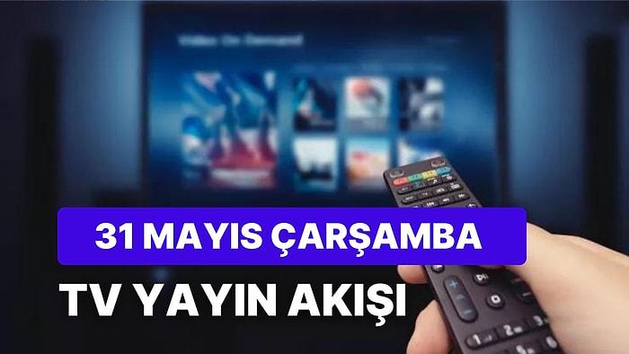 31 Mayıs Çarşamba TV Yayın Akışı: Bugün Televizyonda Neler Var? FOX, Kanal D, ATV, Star, TRT1, TV8, Show