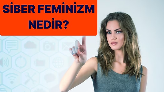 Toplumsal Cinsiyet Eşitliğini Savunan Siberfeminizm Nedir?