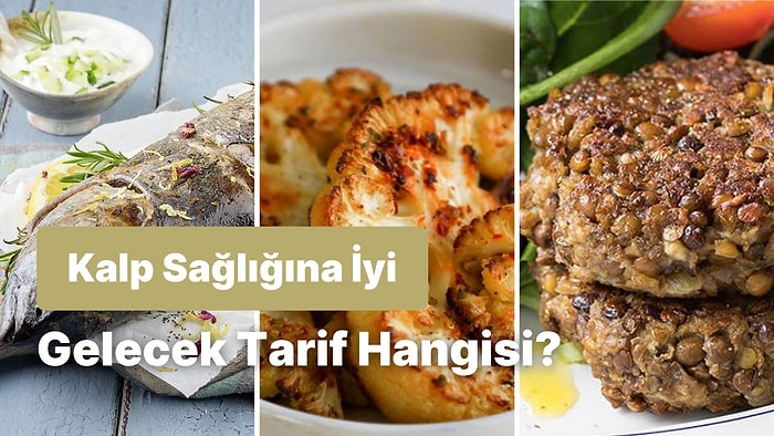 8 Soruda Kalp Sağlığına İyi Gelecek Tarifi Söylüyoruz!