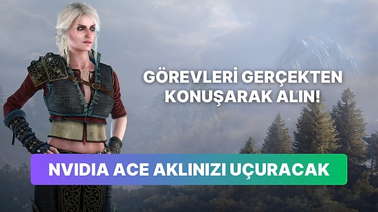 NVIDIA ACE ile Oyun Karakterleriyle Oyun İçinde Gerçekten Konuşmak Yakında Mümkün Olabilir