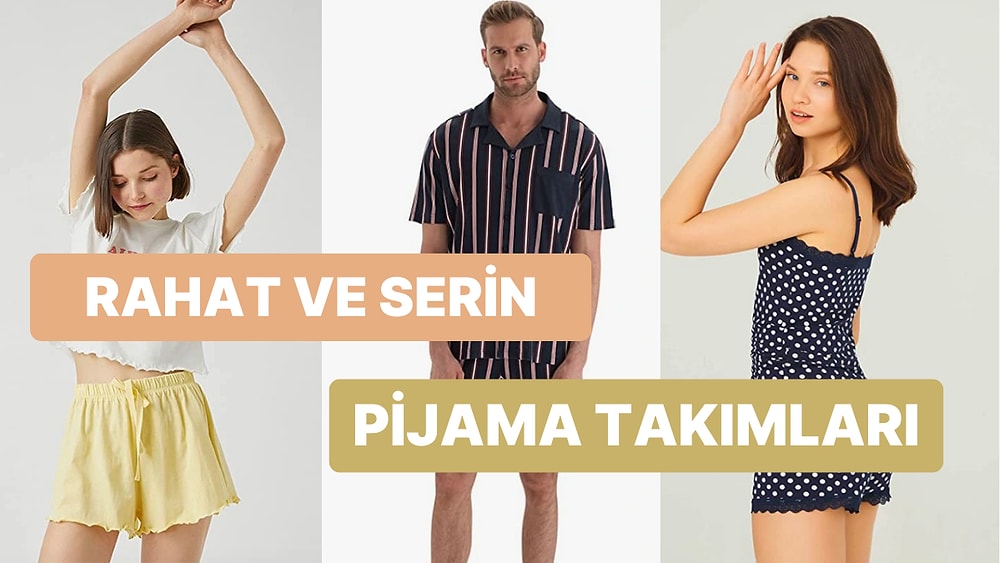 Yaz Aylarında Serin ve Rahat Uyku İçin Üstünüzden Çıkarmak İstemeyeceğiniz Pijama Takımları