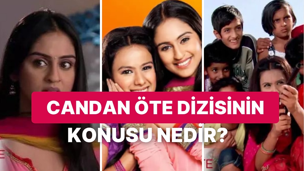 Candan Öte Dizisinin Konusu Nedir, Oyuncuları Kimler? Hint Dizisi Candan Öte İle İlgili Merak Edilenler