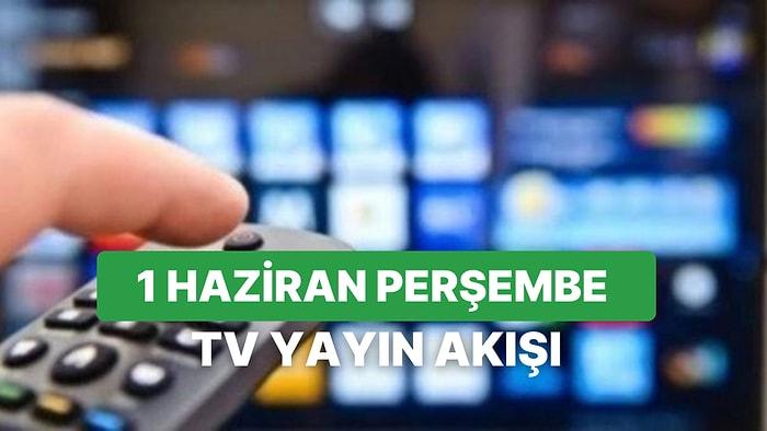 1 Haziran Perşembe TV Yayın Akışı: Bugün Televizyonda Neler Var? FOX, Kanal D, ATV, Show, Star, TRT1, TV8