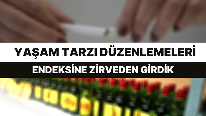 Türkiye, 'Yaşam Tarzı Düzenlemeleri' Endeksine Zirveden Girdi