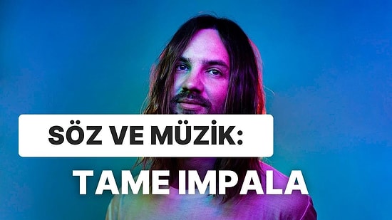 Tame Impala Şarkı Sözlerini Tamamlayabilecek misin?