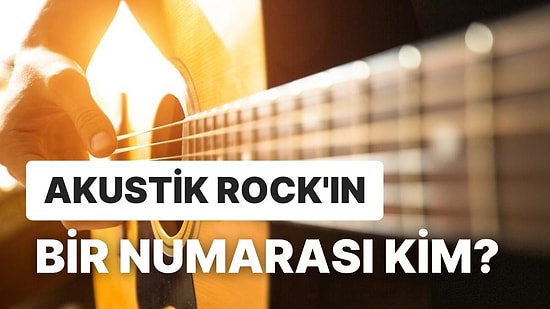 Türkçe Rock’ın En İyi Akustik Şarkısını Seçiyoruz!