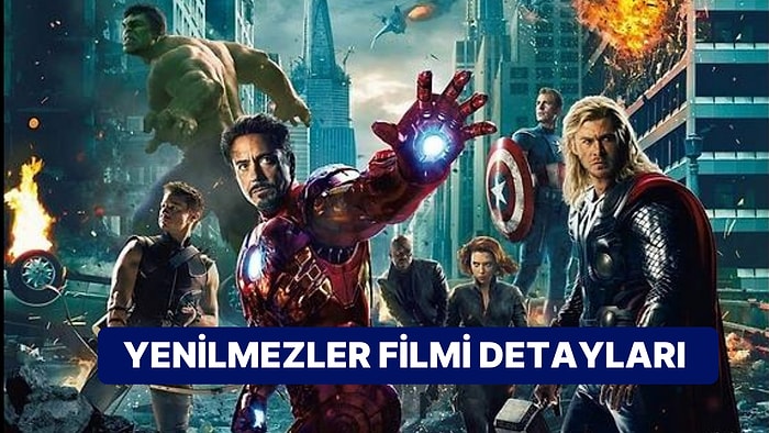 Yenilmezler (The Avengers) Filminin Konusu Nedir, Oyuncuları Kimler? Yenilmezler Filmi Detayları