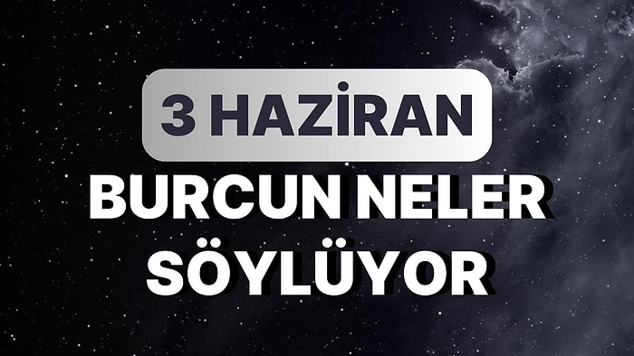 Günlük Burç Yorumuna Göre 3 Haziran Cumartesi Günün Nasıl Geçecek?