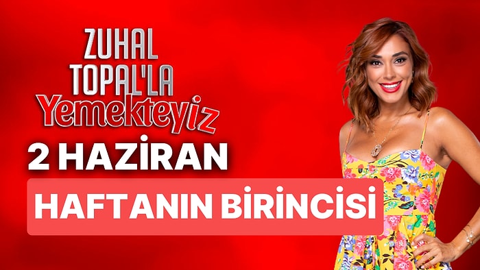 2 Haziran Zuhal Topal'la Yemekteyiz Haftanın Birincisi Kim Oldu? Zuhal Topal'la Yemekteyiz Ödülünü Kim Kazandı