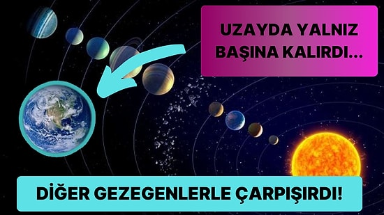 Dünya Güneş Sisteminden Çıksa Ne Olurdu?