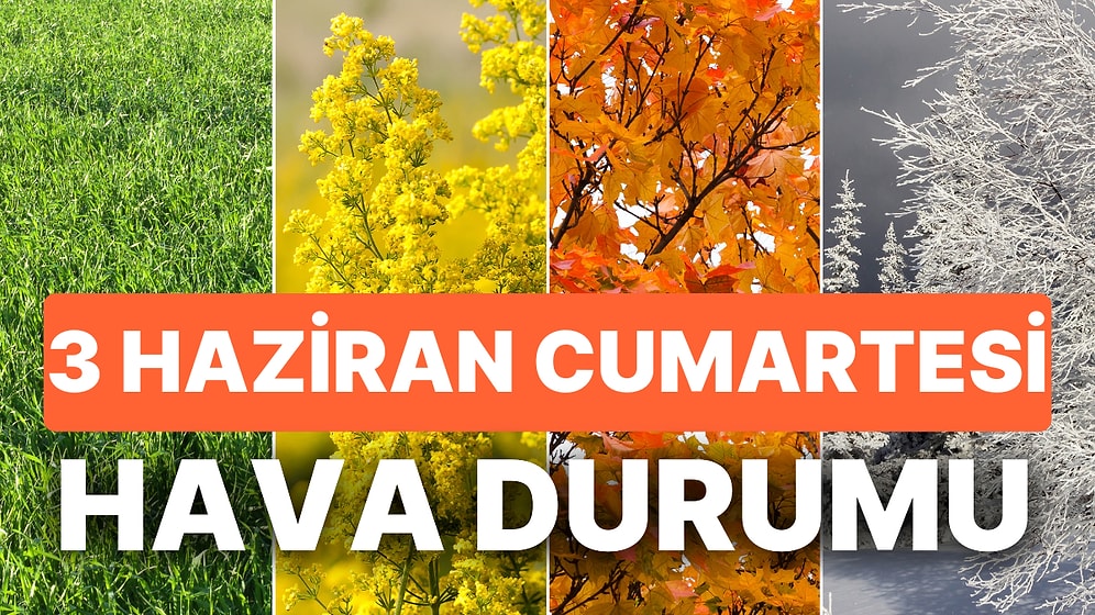 3 Haziran Cumartesi Hava Durumu: Bugün Hava Nasıl Olacak? Cumartesi Günü Yurt Genelinde Hava Durumu