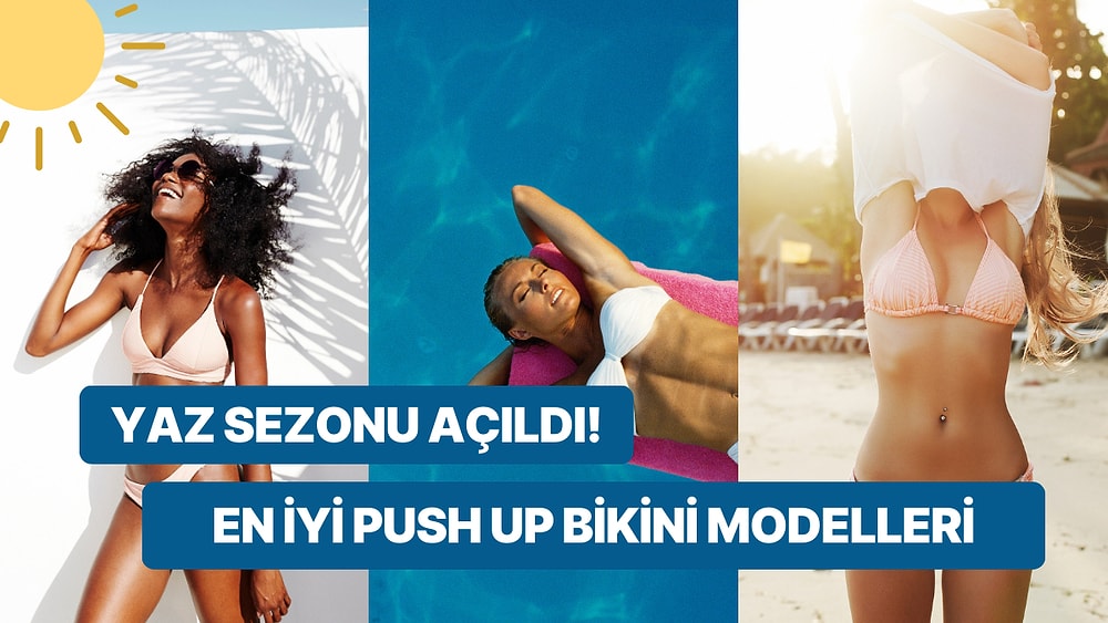 Memeleri Küçük Olanlar Buraya! En İyi Push Up Bikini Önerileri