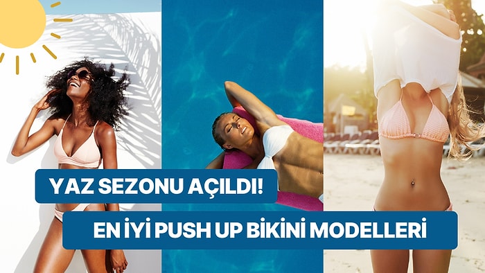 Memeleri Küçük Olanlar Buraya! En İyi Push Up Bikini Önerileri