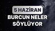 Günlük Burç Yorumuna Göre 5 Haziran Pazartesi Günün Nasıl Geçecek?