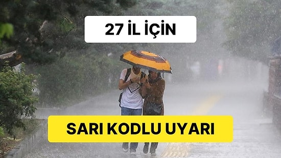 MGM'den 27 İl İçin Sarı Kodlu Uyarı: Kuvvetli Yağışa Dikkat!