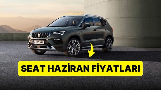 Seat Fiyat Listesi Haziran 2023: Seat Ibiza, Leon, Arona, Ateca ve Tarraco Güncel Fiyatlar