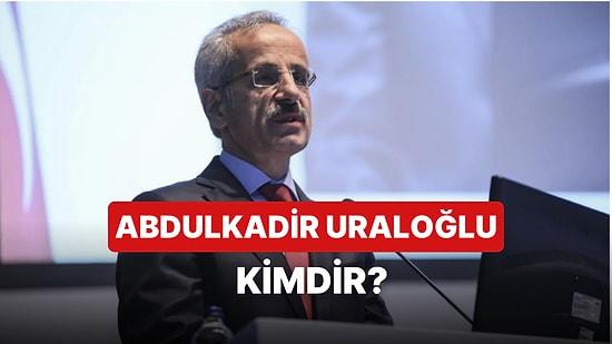 Ulaştırma ve Altyapı Bakanı Abdulkadir Uraloğlu Kimdir, Kaç Yaşında ve Nereli?