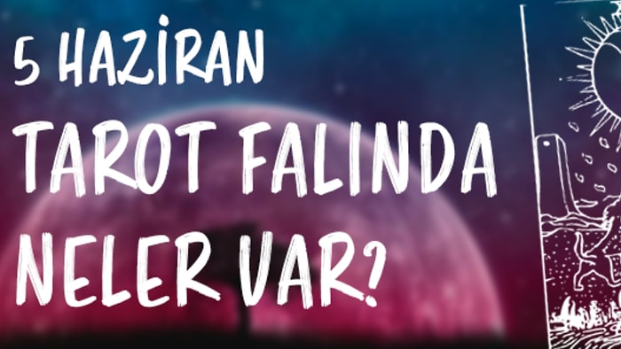 Tarot Falına Göre 5 Haziran Pazartesi Günü Senin İçin Nasıl Geçecek?