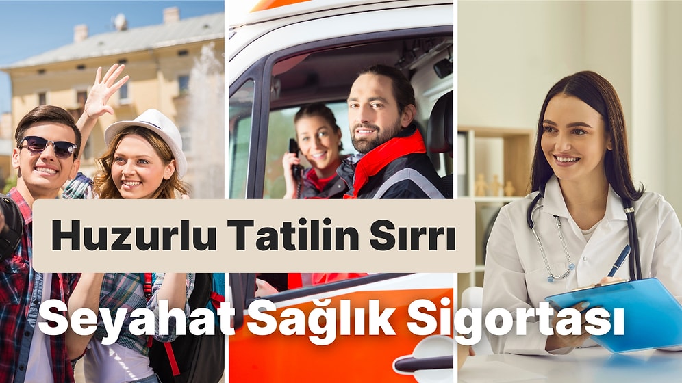Tatile Çıkarken Seyahat Sağlık Sigortası Yaptırmanın 11 Faydası