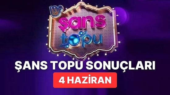 Şans Topu Sonuçları Açıklandı: 4 Haziran Pazar Şans Topu Sonuçları ve Kazandıran Numaralar