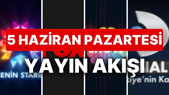 5 Haziran 2023 TV Yayın Akışı: Bu Akşam Televizyonda Neler Var? FOX, TV8, TRT1, Show TV, Star TV, ATV, Kanal D