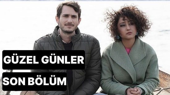 Güzel Günler 24. Bölüm Tek Parça İzleme Ekranı: Güzel Günler Son Bölüm Tek Parça Full İzle