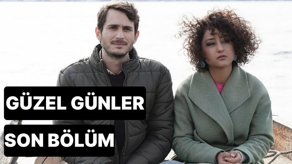 Güzel Günler 24. Bölüm Tek Parça İzleme Ekranı: Güzel Günler Son Bölüm Tek Parça Full İzle