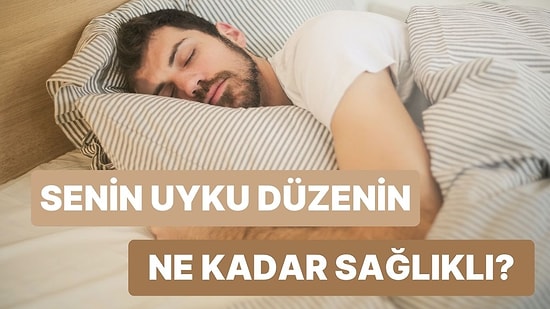 Senin Uyku Düzenin Ne Kadar Sağlıklı?