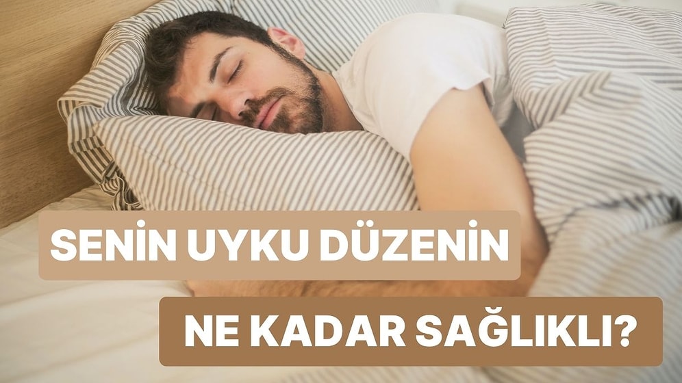 Senin Uyku Düzenin Ne Kadar Sağlıklı?