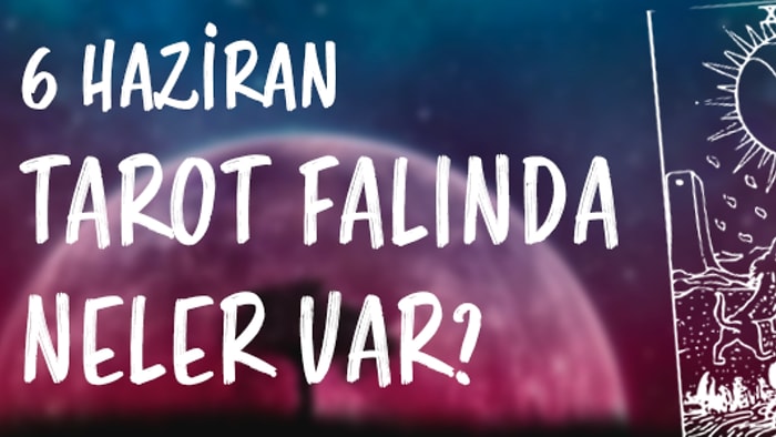 Tarot Falına Göre 6 Haziran Salı Günü Senin İçin Nasıl Geçecek?