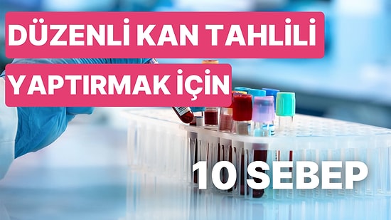 Düzenli Kan Tahlili Yaptırmak İçin 10 Sebep