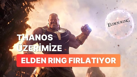 Evrenin Yarısını Yok Etmek İsteyen Thanos'u Birde Elden Ring'te Görün