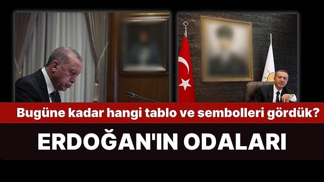 Erdoğan'ın Çalışma Odalarında Bu Zamana Kadar Hangi Sembol ve Portreleri Gördük?