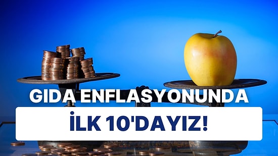 Türkiye'nin Dünya Sıralamasında Bulunduğu Liste Üzdü: Gıda Enflasyonunda İlk 10'dayız!
