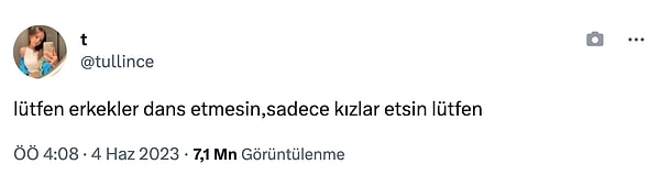 Geçtiğimiz gün @tullince rumuzlu bir Twitter kullanıcısının "Lütfen erkekler dans etmesin" dediği paylaşım milyonlarca görüntülenme ve yanıt aldı.