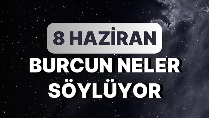Günlük Burç Yorumuna Göre 8 Haziran Perşembe Günün Nasıl Geçecek?