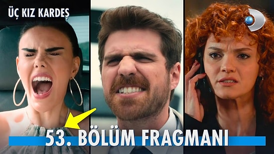 Üç Kız Kardeş Sezon Finali Fragmanı Yayınlandı! Üç Kız Kardeş 53. Bölüm Fragmanı ve Son Bölüm Özeti